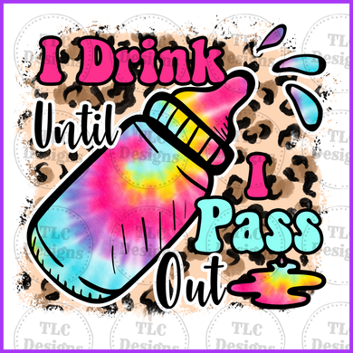 Tye Dye I Drink Until Pass Out Full Color Transfers
