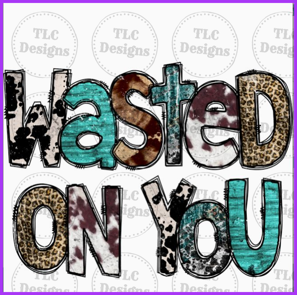 Wasted On You Full Color Transfers