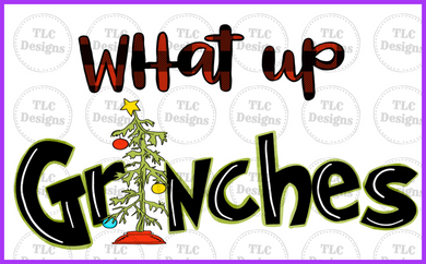 What Up Grinches Full Color Transfers
