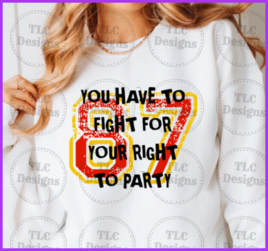 You Have To Fight For The Right Party Full Color Transfers
